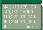Fr Mac 110, 120,130, 140, 160, PM300, 310, 320, 330, 340, 360, 364, 370, 380, 394  (3/8LP)